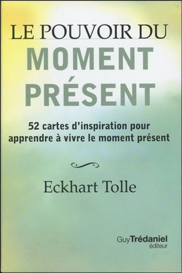 Le pouvoir du moment présent : 52 cartes d'inspiration pour apprendre à vivre le moment présent