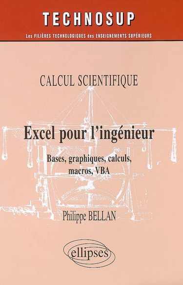Excel pour l'ingénieur : calcul scientifique : bases, graphiques, calculs, macros, VBA