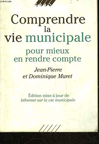 Comprendre la vie municipale : pour mieux en rendre compte (informer sur la vie municipale)