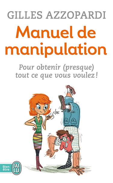 Manuel de manipulation : pour obtenir (presque) tout ce que vous voulez !