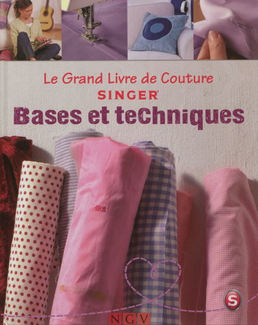 Le grand livre de couture Singer. Bases et techniques