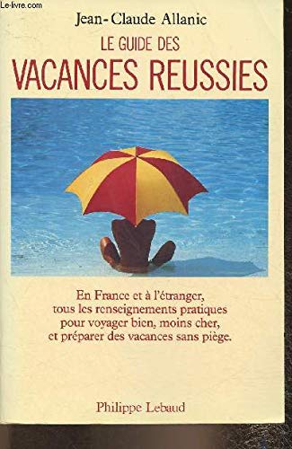 Le guide des vacances réussies