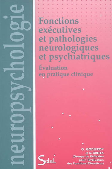 Fonctions exécutives et pathologies neurologiques et psychiatriques : évaluation en pratique clinique