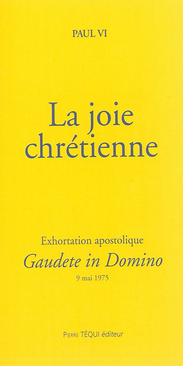 Exhortation apostolique Gaudete in domino de sa Sainteté le Pape : à l'épiscopat, au clergé et aux fidèles du monde entier sur la joie chrétienne