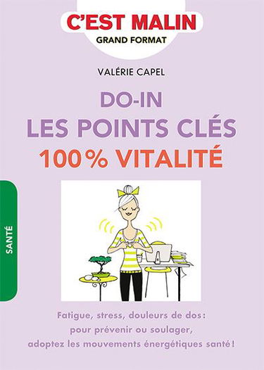 Do-in les points clés 100 % vitalité : fatigue, stress, douleurs de dos : pour prévenir ou soulager, adoptez les mouvements énergétiques santé !