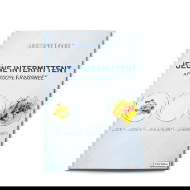 Jeûne intermittent - Approche Raisonnée - Santé Longévité Minceur et Performances - Optimisez votre Jeûne et restez Performant