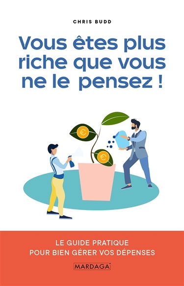 Vous êtes plus riche que vous ne le pensez ! : le guide pratique pour bien gérer vos dépenses