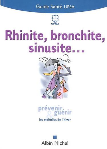 Rhinite, bronchite, sinusite... : prévenir et guérir les maladies de l'hiver