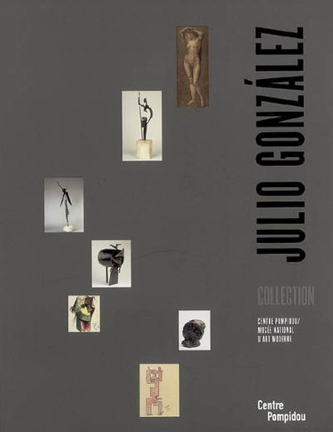 Couverture de Julio Gonzalez : exposition, Paris, Centre Pompidou-Musée national d'art moderne, Galerie du musée et Galerie d'art graphique, du 4 juil. au 8 oct. 2007