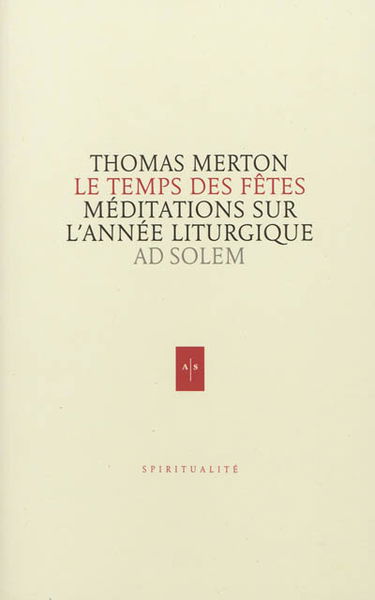 Le temps des fêtes : méditations sur le cycle des fêtes liturgiques