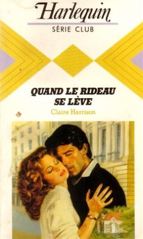 Quand le rideau se lève : collection : Harlequin série club n° 429