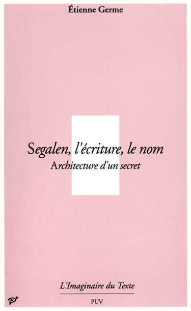 Segalen, l'écriture, le nom : architecture d'un secret