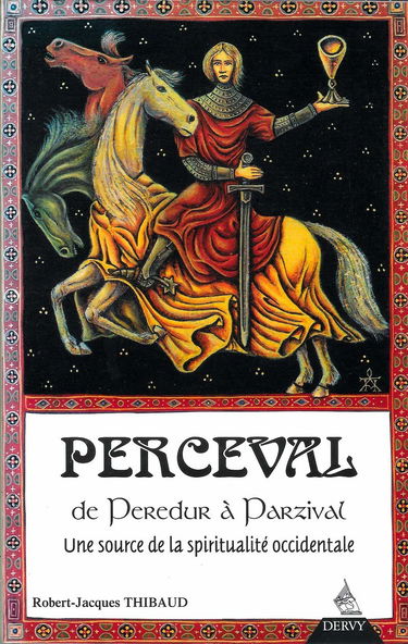 Perceval : de Peredur à Parzival, une source de la spiritualité occidentale