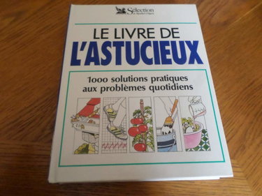 Couverture de Le Livre de l'astucieux : 1000 solutions pratiques aux problèmes quotidiens par Collectif