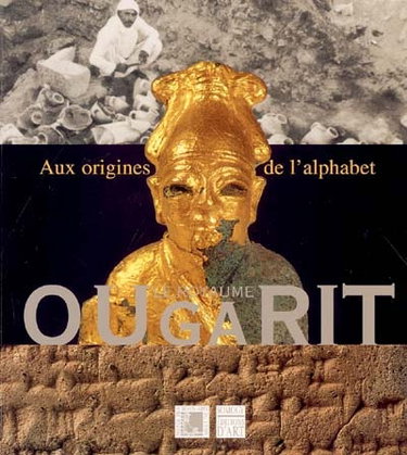 Couverture de Le royaume d'Ougarit : aux origines de l'alphabet : exposition, Lyon, Musée des beaux-arts, 20 oct. 2004-17 janv. 2005
