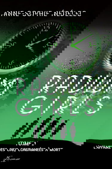 Radium Girls: Tome 1: L'affaire des Cinq Condamnées à mort