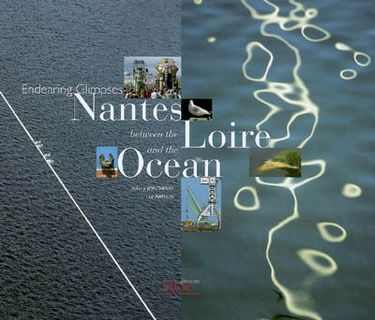 Nantes between the Loire and the ocean : endearing glimpses