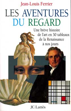 Les aventures du regard : une brève histoire de l'art en 30 tableaux, de la Renaissance à nos jours