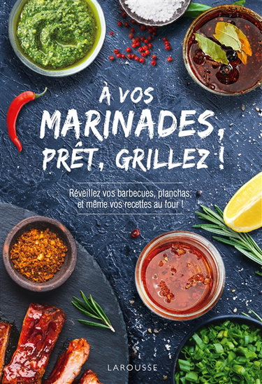 Couverture de A vos marinades, prêts, grillez ! : réveillez vos barbecues, planchas et même vos recettes au four ! par Collectif