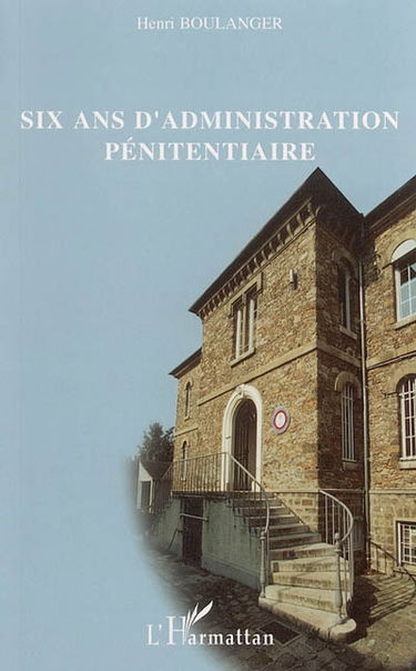 Six ans d'administration pénitentiaire : 1981-1987