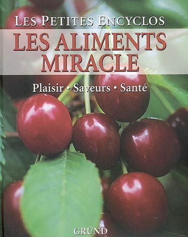 Les aliments miracle : plaisir, saveurs, santé