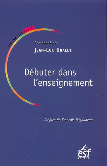 Débuter dans l'enseignement : témoignages d'enseignants, conseils d'experts