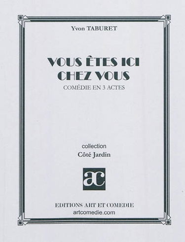 Vous êtes ici chez vous : comédie en 3 actes