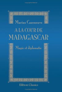 A la cour de Madagascar: Magie et diplomatie