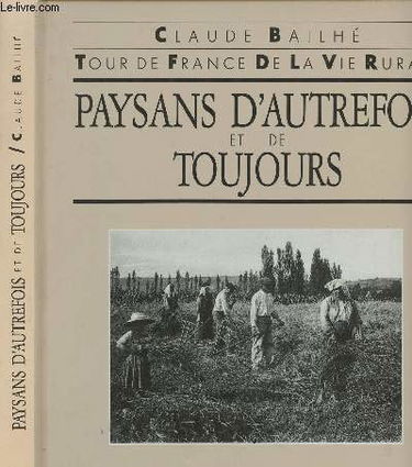 Paysans d'autrefois et de toujours : tour de France de la vie rurale