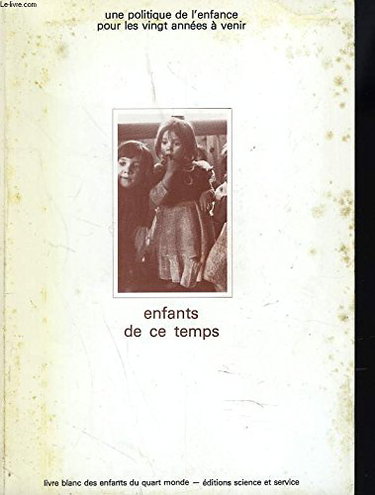 Couverture de Enfants de ce temps. une politique de l'enfance pour les vingt annees a venir. livre blanc des enfants du quart monde.