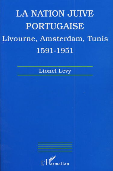La nation juive portugaise : Livourne, Amsterdam, Tunis, 1591-1951