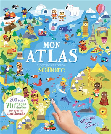 Mon atlas sonore : 200 sons, 70 images à chercher sur tous les continents : un super cherche et trouve sonore !
