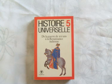 Histoire universelle. Vol. 5. De la guerre de Cent Ans à la Renaissance italienne