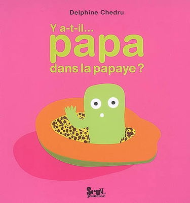 Y a-t-il... papa dans la papaye ?