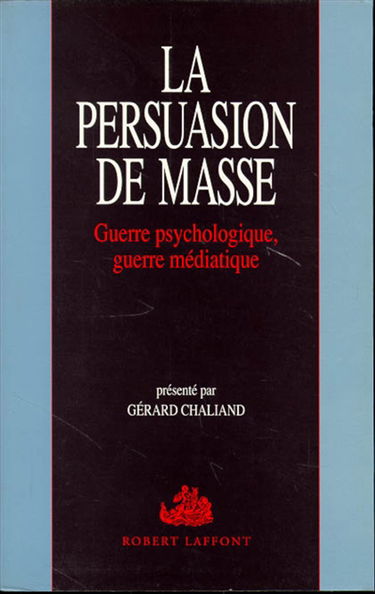 La Persuasion de masse : guerre psychologique, guerre médiatique