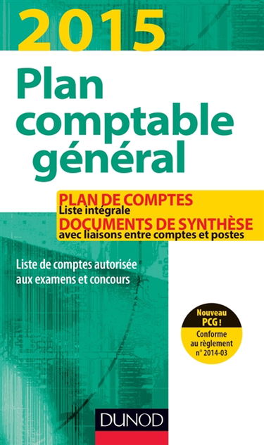 Plan comptable général 2015 : plan de comptes, liste intégrale, documents de synthèse avec liaisons entre comptes et postes : liste de comptes autorisée aux examens et concours