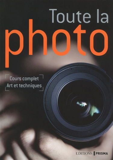 Toute la photo : cours complet : art et techniques