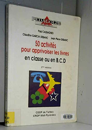 50 activités pour apprivoiser les livres en classe et en BCD