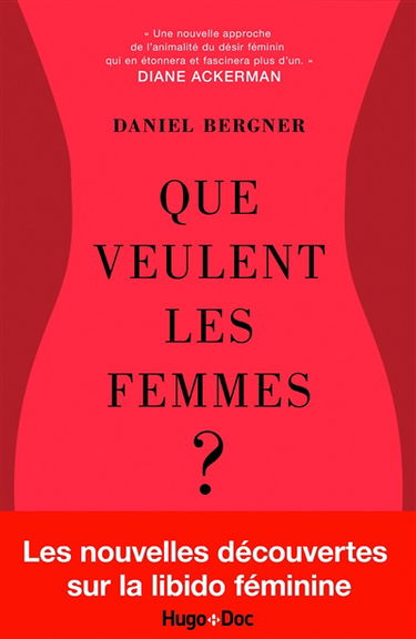 Que veulent les femmes ? : la libido féminine mise à nu