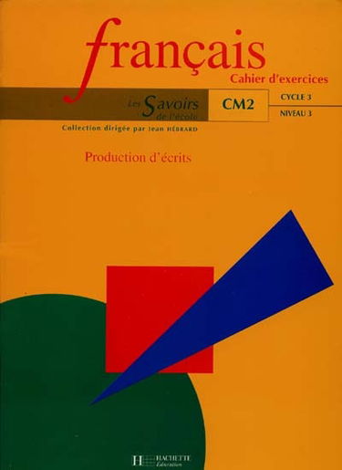 Français, CM2 cycle 3 niveau 3 : production d'écrits : cahiers d'exercices