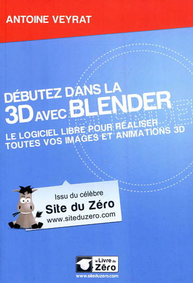 Débutez dans la 3D avec Blender : le logiciel libre pour réaliser toutes vos images et animations 3D