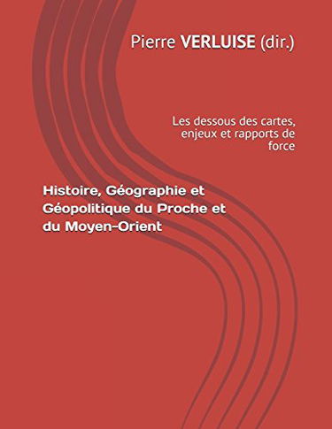 Histoire, Géographie et Géopolitique du Proche et du Moyen-Orient: les dessous des cartes, enjeux et rapports de force