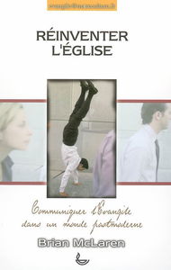 Réinventer l'Eglise : communiquer l'Evangile dans un monde postmoderne