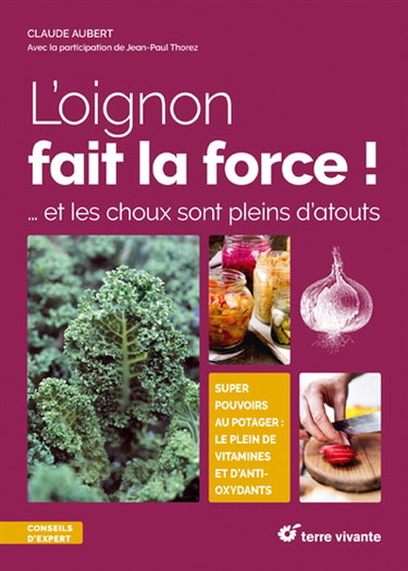Couverture de L'oignon fait la force ! : ... et les choux sont pleins d'atouts : super pouvoirs au potager, le plein de vitamines et d'anti-oxydants