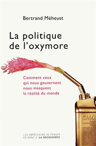 La politique de l'oxymore : comment ceux qui nous gouvernent nous masquent la réalité du monde