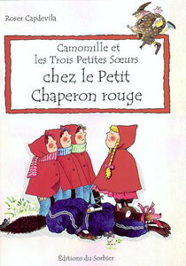 Camomille et les trois petites soeurs. Vol. 2004. Chez le Petit Chaperon rouge