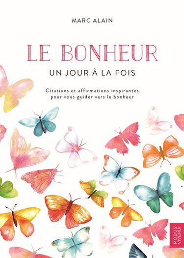 Le bonheur, un jour à la fois : citations et affirmations inspirantes pour vous guider vers le bonheur