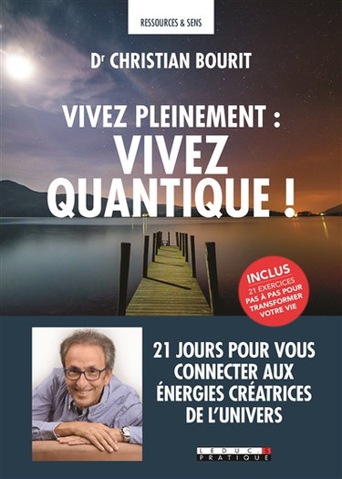 Vivez pleinement : vivez quantique ! : 21 jours pour vous connecter aux énergies créatrices de l'Univers