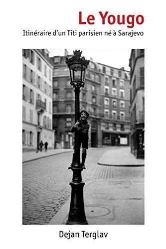 Le Yougo: Itinéraire d'un Titi parisien né à Sarajevo