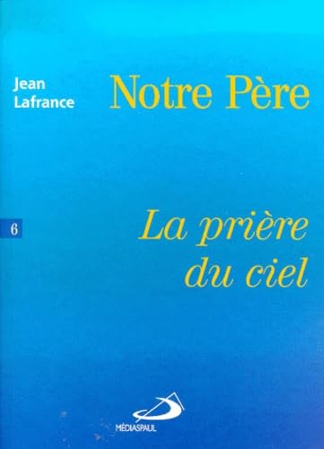 Notre Père. Vol. 6. La prière du Ciel